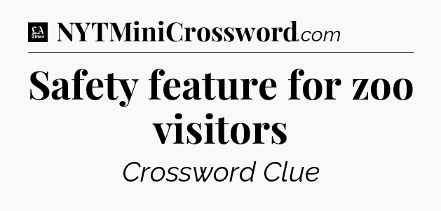 Safety feature for zoo visitors - LA Times Crossword