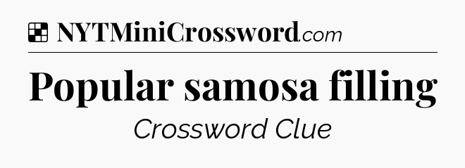 Solution: Popular samosa filling - NYT Crossword