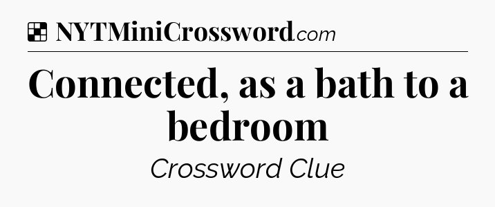 Solution: Connected, as a bath to a bedroom - NYT Crossword