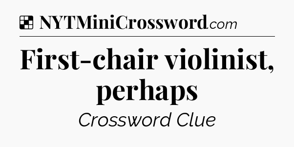 Solution: First-chair violinist, perhaps - NYT Crossword