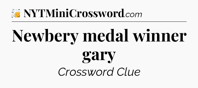 Newbery medal winner gary - 7 Little Words