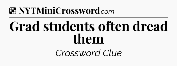 Solution: Grad students often dread them - NYT Crossword