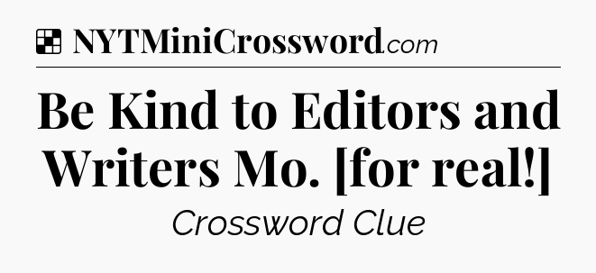 Solution: Be Kind to Editors and Writers Mo. [for real!] - NYT Crossword