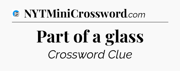 Part of a glass Crossword Clue
