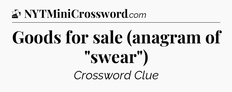 Goods for sale (anagram of 