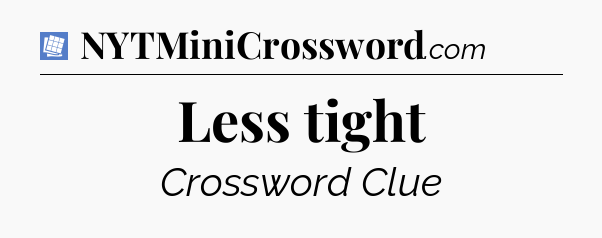 Less tight Puzzle Page Crossword Clue