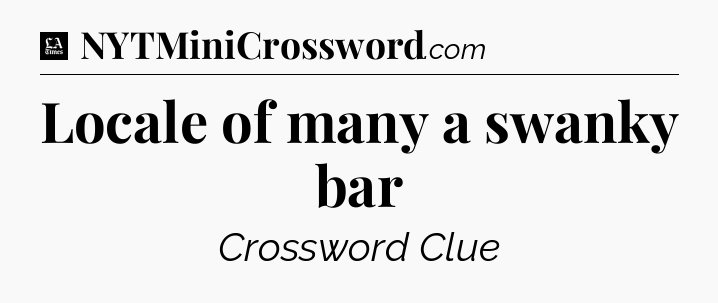 Locale of many a swanky bar - LA Times Crossword