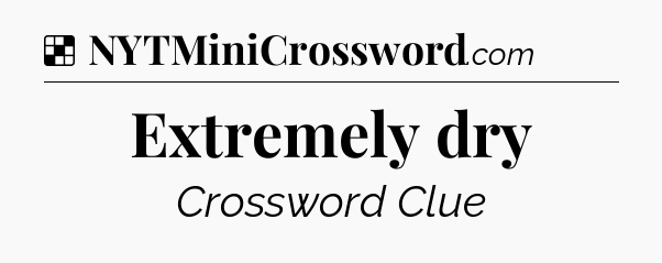Solution: Extremely dry - NYT Crossword
