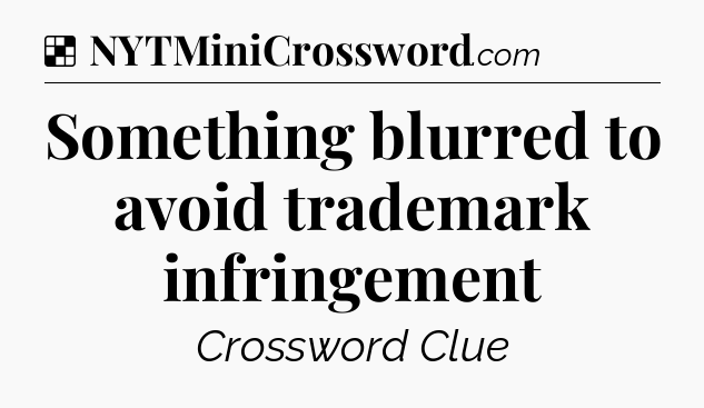 Solution: Something blurred to avoid trademark infringement - NYT Crossword