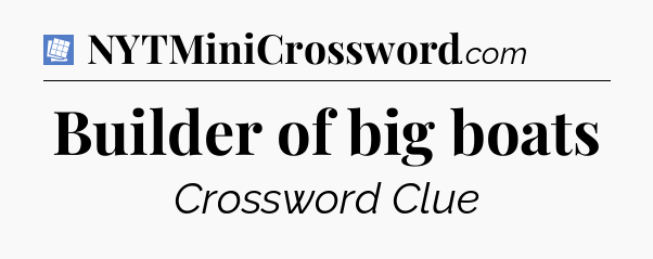 Builder of big boats Puzzle Page Crossword Clue