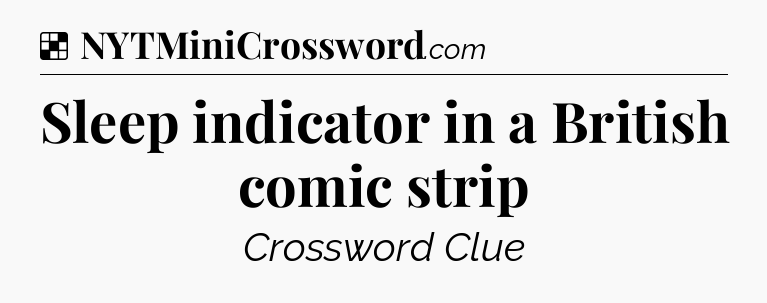 Solution: Sleep indicator in a British comic strip - NYT Crossword
