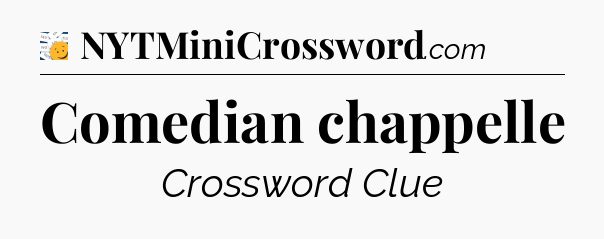 Comedian chappelle - 7 Little Words