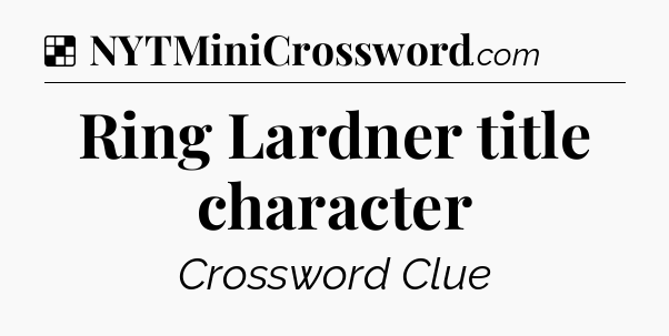 Solution: Ring Lardner title character - NYT Crossword