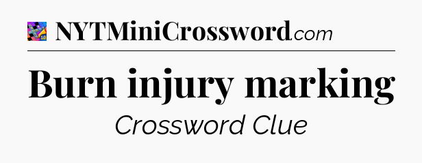 Burn injury marking Crossword Clue