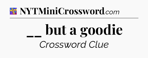 __ but a goodie Codycross