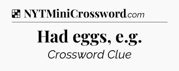 Solution: Had eggs, e.g - NYT Crossword