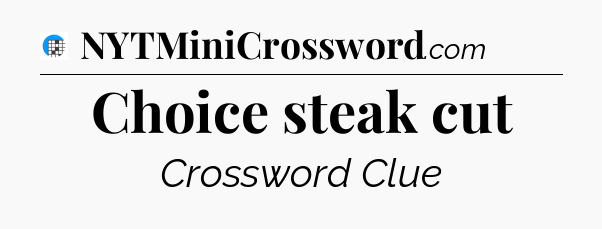 Choice steak cut Crossword Clue