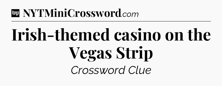Irish-themed casino on the Vegas Strip Crossword Clue