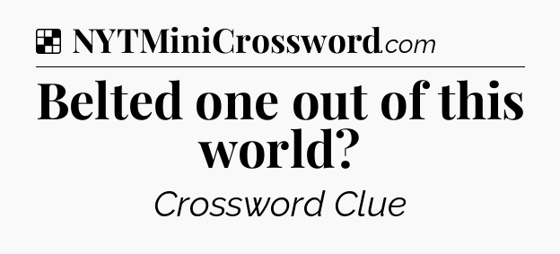 Solution: Belted one out of this world - NYT Crossword
