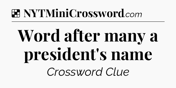 Solution: Word after many a president's name - NYT Crossword