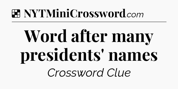 Solution: Word after many presidents' names - NYT Crossword