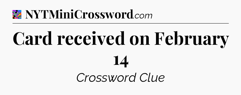 Card received on February 14 Crossword Clue