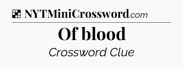 Solution: Of blood - NYT Crossword
