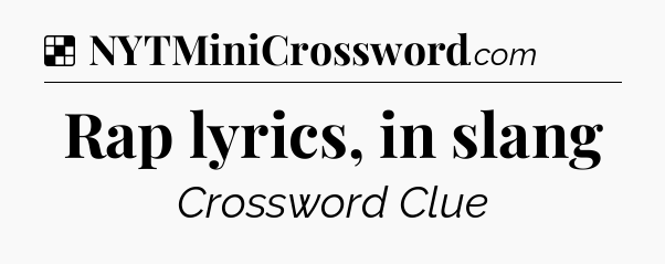 Solution: Rap lyrics, in slang - NYT Crossword