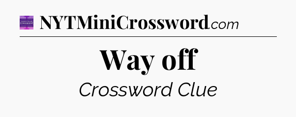 Way off - Thomas Joseph Crossword