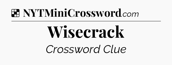 Solution: Wisecrack - NYT Crossword