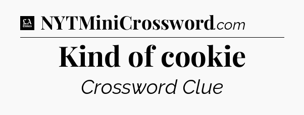 Kind of cookie - LA Times Crossword