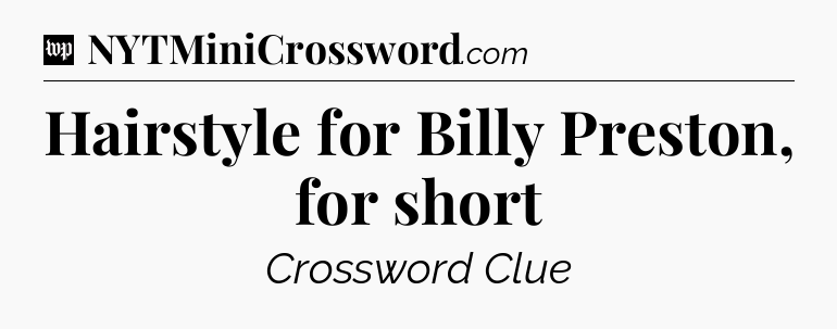 Hairstyle for Billy Preston, for short Crossword Clue