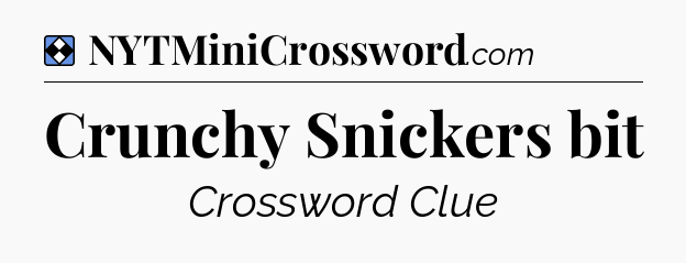 Solution: Crunchy Snickers bit - NYT Mini Crossword