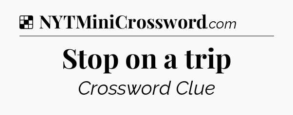 Solution: Stop on a trip - NYT Crossword