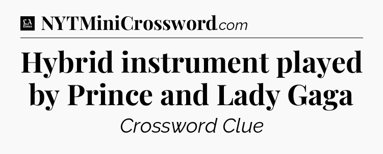 Hybrid instrument played by Prince and Lady Gaga - LA Times Crossword