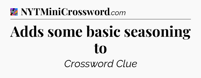Adds some basic seasoning to Crossword Clue