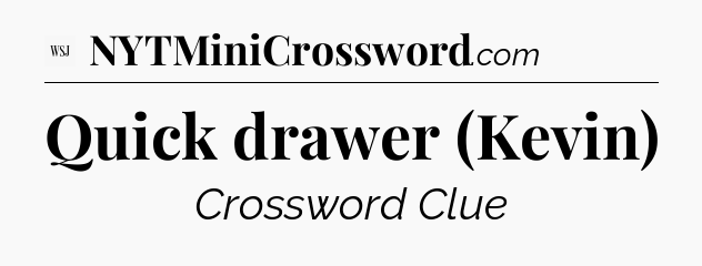 Quick drawer (Kevin) - WSJ Crossword