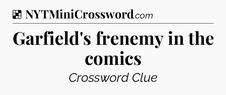Solution: Garfield's frenemy in the comics - NYT Crossword
