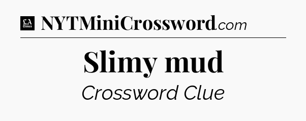 Slimy mud - LA Times Crossword
