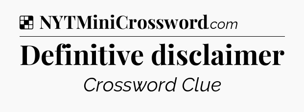 Solution: Definitive disclaimer - NYT Crossword