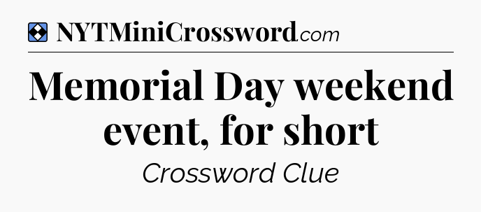 Solution: Memorial Day weekend event, for short - NYT Mini Crossword