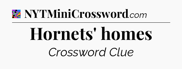 Hornets' homes Crossword Clue