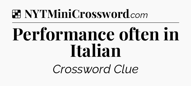 Solution: Performance often in Italian - NYT Crossword