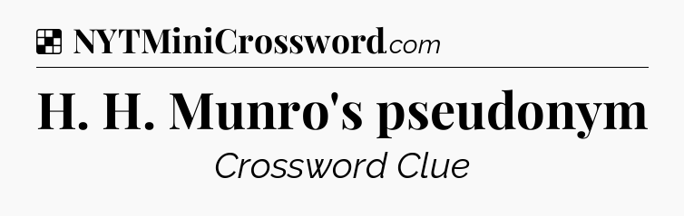 Solution: H. H. Munro's pseudonym - NYT Crossword