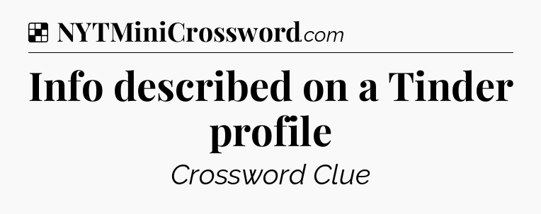Solution: Info described on a Tinder profile - NYT Crossword