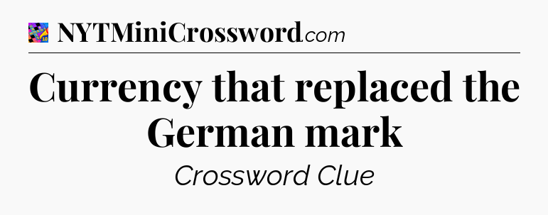 Currency that replaced the German mark Crossword Clue