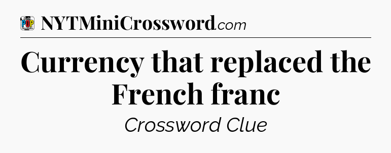 Currency that replaced the French franc Crossword Clue