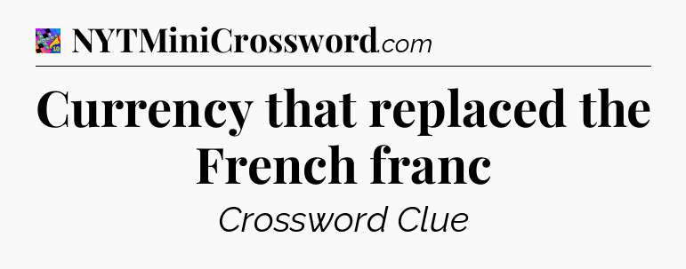 Currency that replaced the French franc Crossword Clue
