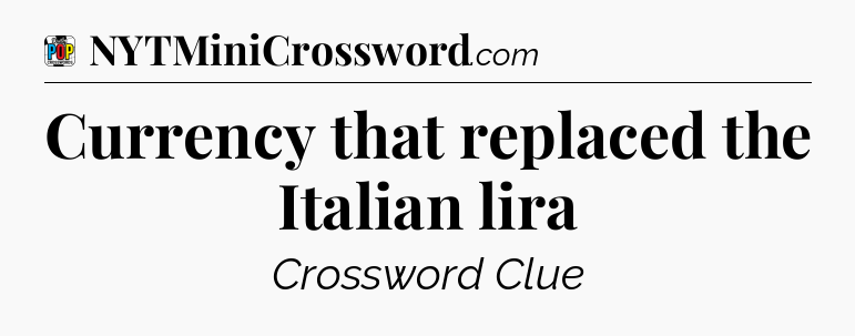 Currency that replaced the Italian lira Crossword Clue
