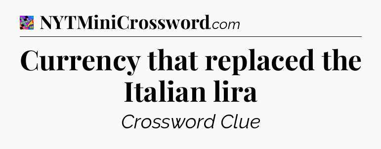 Currency that replaced the Italian lira Crossword Clue